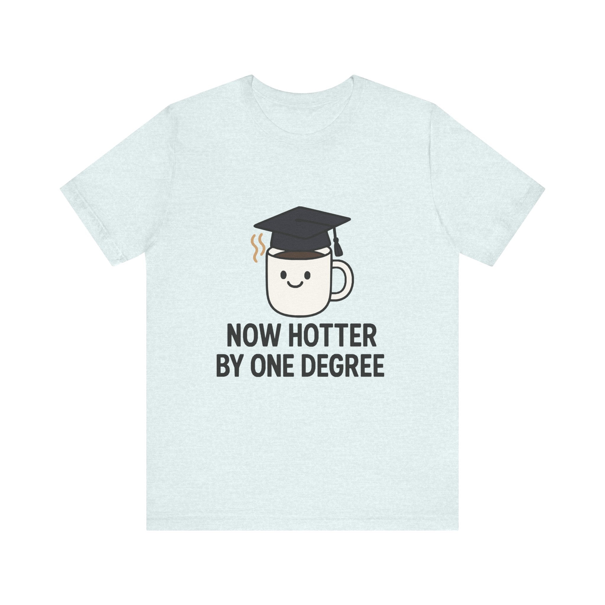 Graduating Quote T-Shirt, Funny Grad Tee, Unisex Jersey Shirt, Sarcastic Graduation Gift, College Humor Top