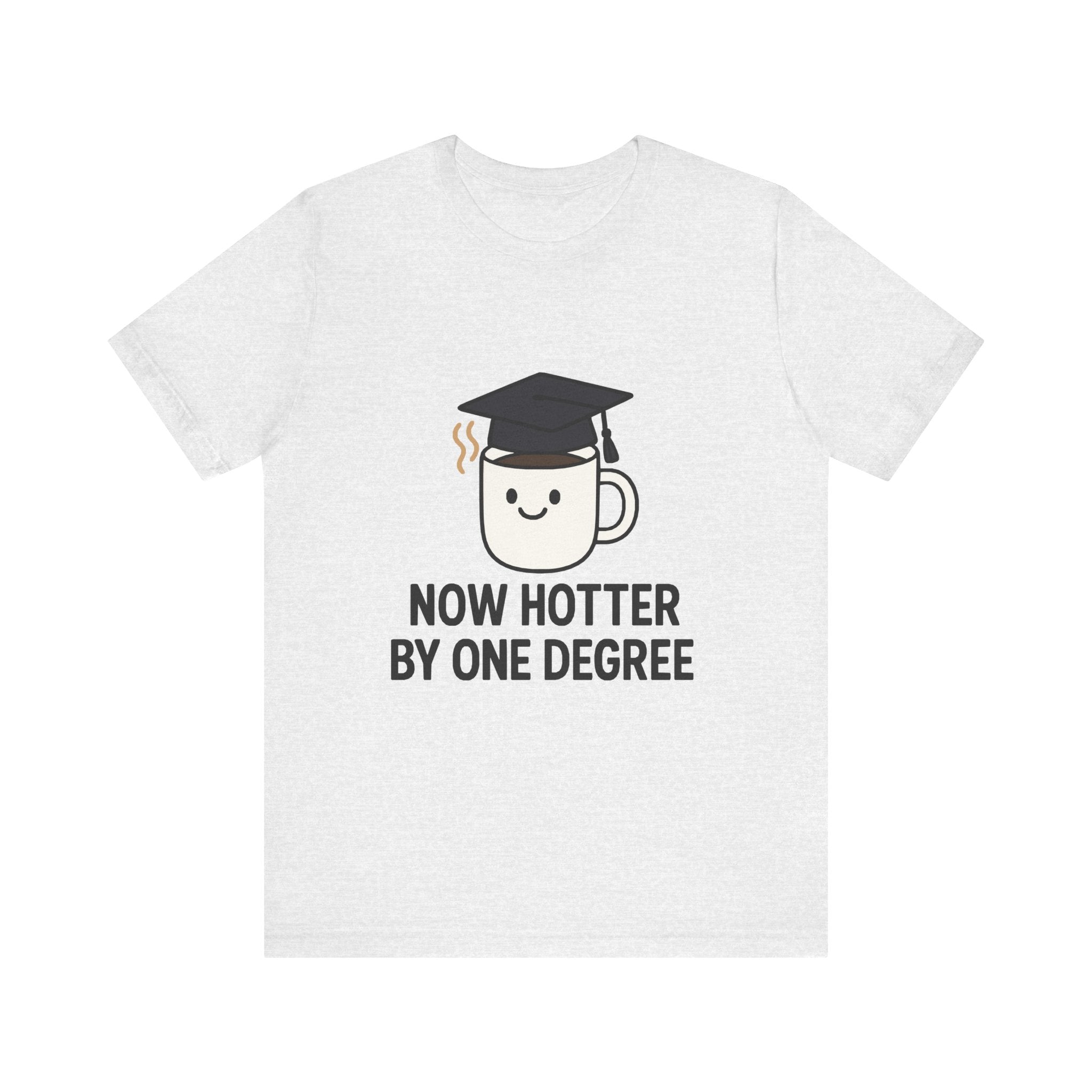 Graduating Quote T-Shirt, Funny Grad Tee, Unisex Jersey Shirt, Sarcastic Graduation Gift, College Humor Top