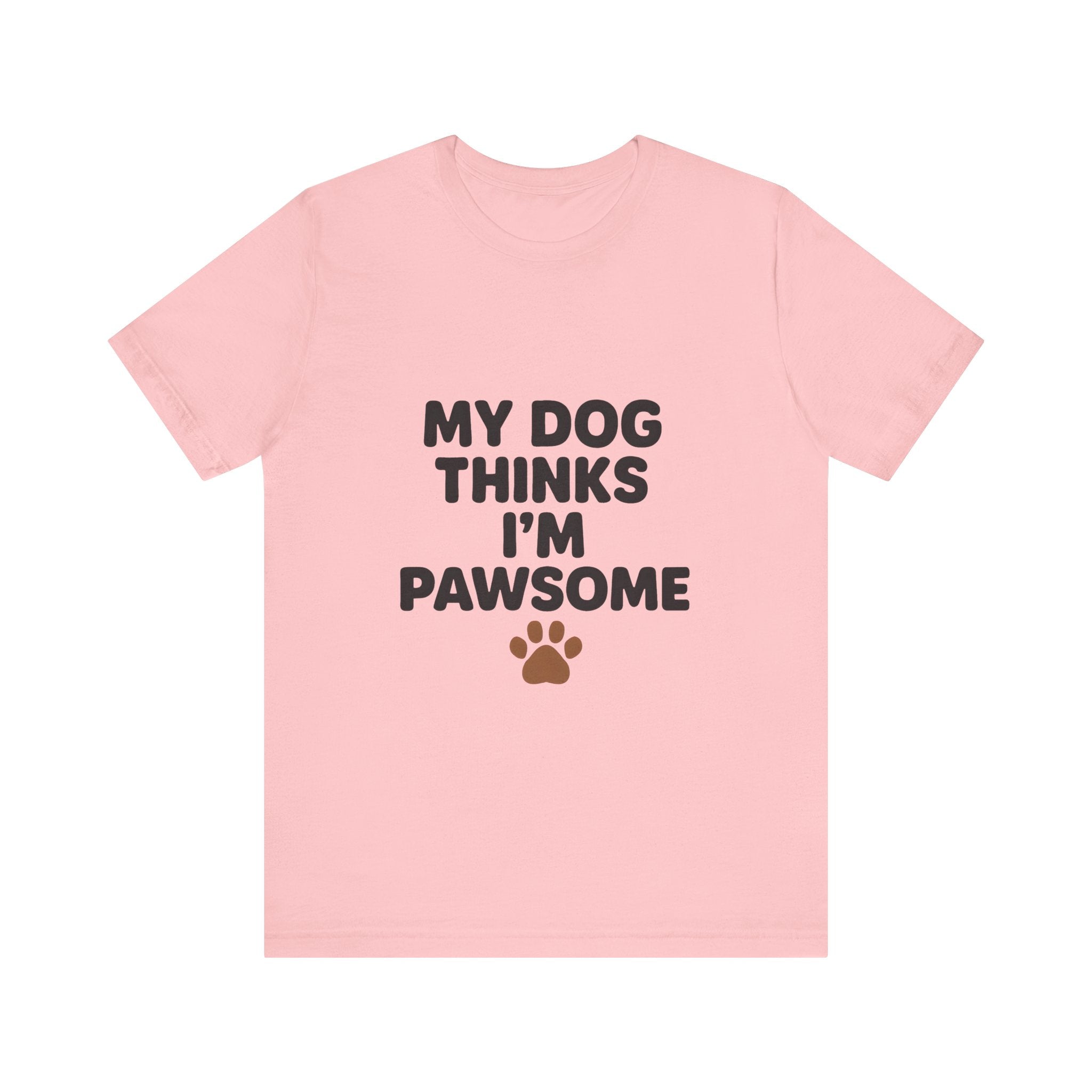 My Dog Thinks I'm Pawsome Unisex Tee, Pet Lover Gift, Dog Mom Shirt, Funny Dog T-Shirt, Cute Canine Apparel, Birthday Gift for Dog Owners