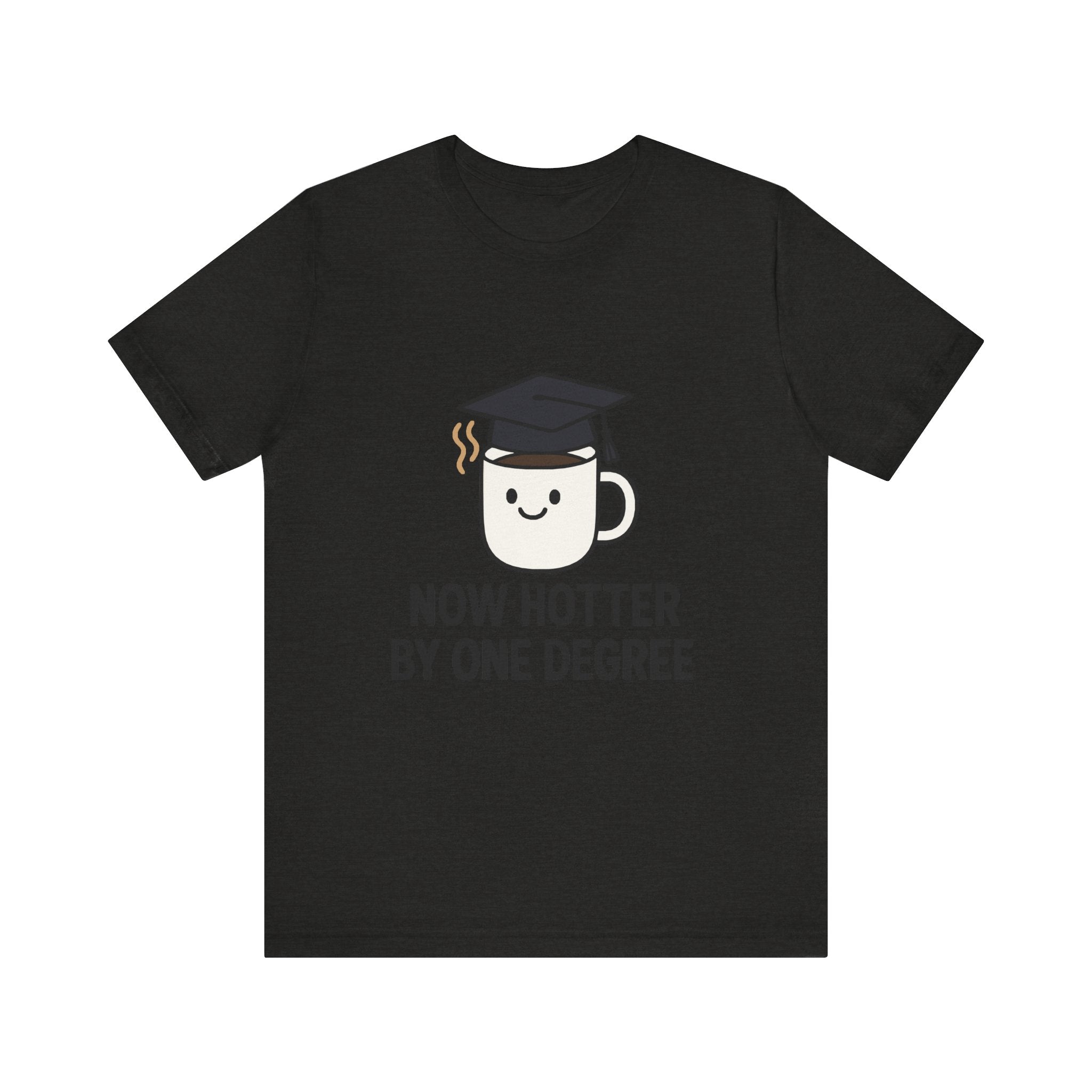 Graduating Quote T-Shirt, Funny Grad Tee, Unisex Jersey Shirt, Sarcastic Graduation Gift, College Humor Top
