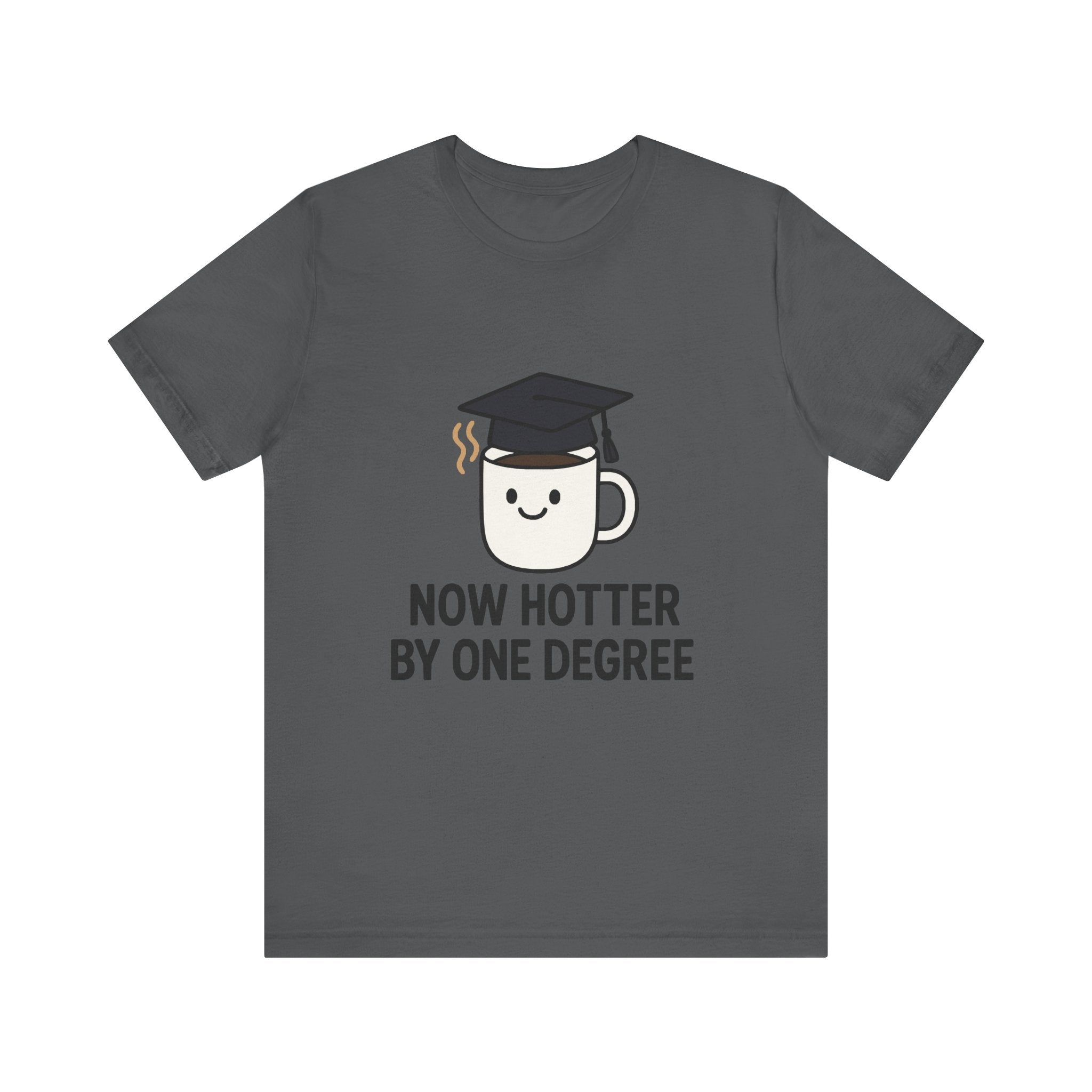 Graduating Quote T-Shirt, Funny Grad Tee, Unisex Jersey Shirt, Sarcastic Graduation Gift, College Humor Top