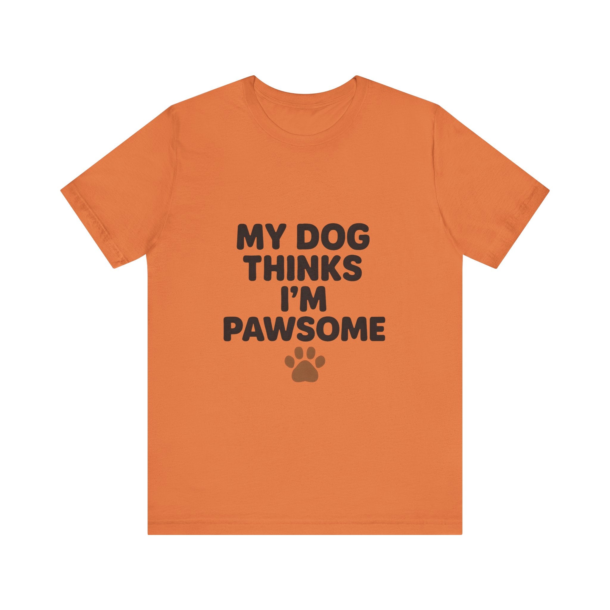 My Dog Thinks I'm Pawsome Unisex Tee, Pet Lover Gift, Dog Mom Shirt, Funny Dog T-Shirt, Cute Canine Apparel, Birthday Gift for Dog Owners