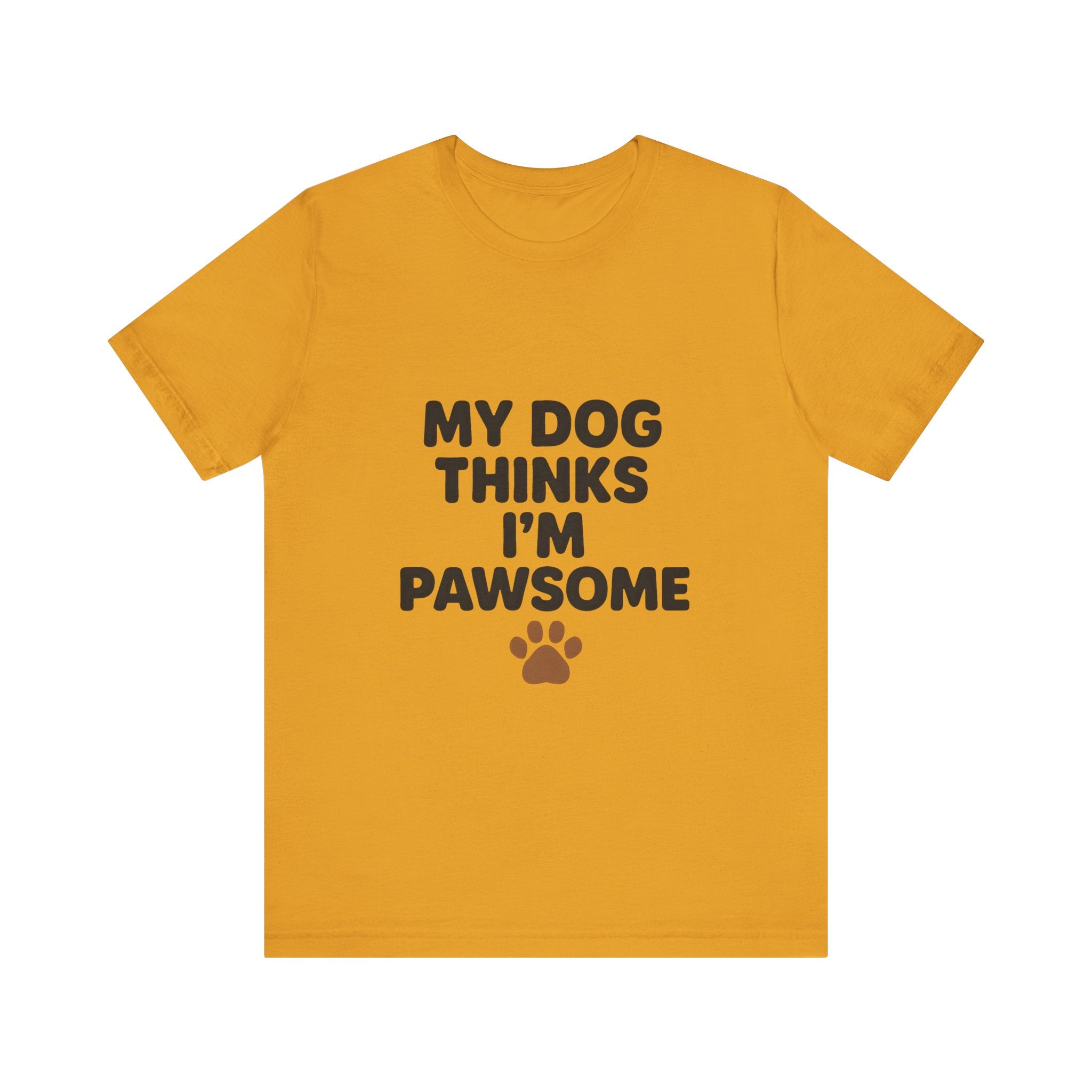 My Dog Thinks I'm Pawsome Unisex Tee, Pet Lover Gift, Dog Mom Shirt, Funny Dog T-Shirt, Cute Canine Apparel, Birthday Gift for Dog Owners