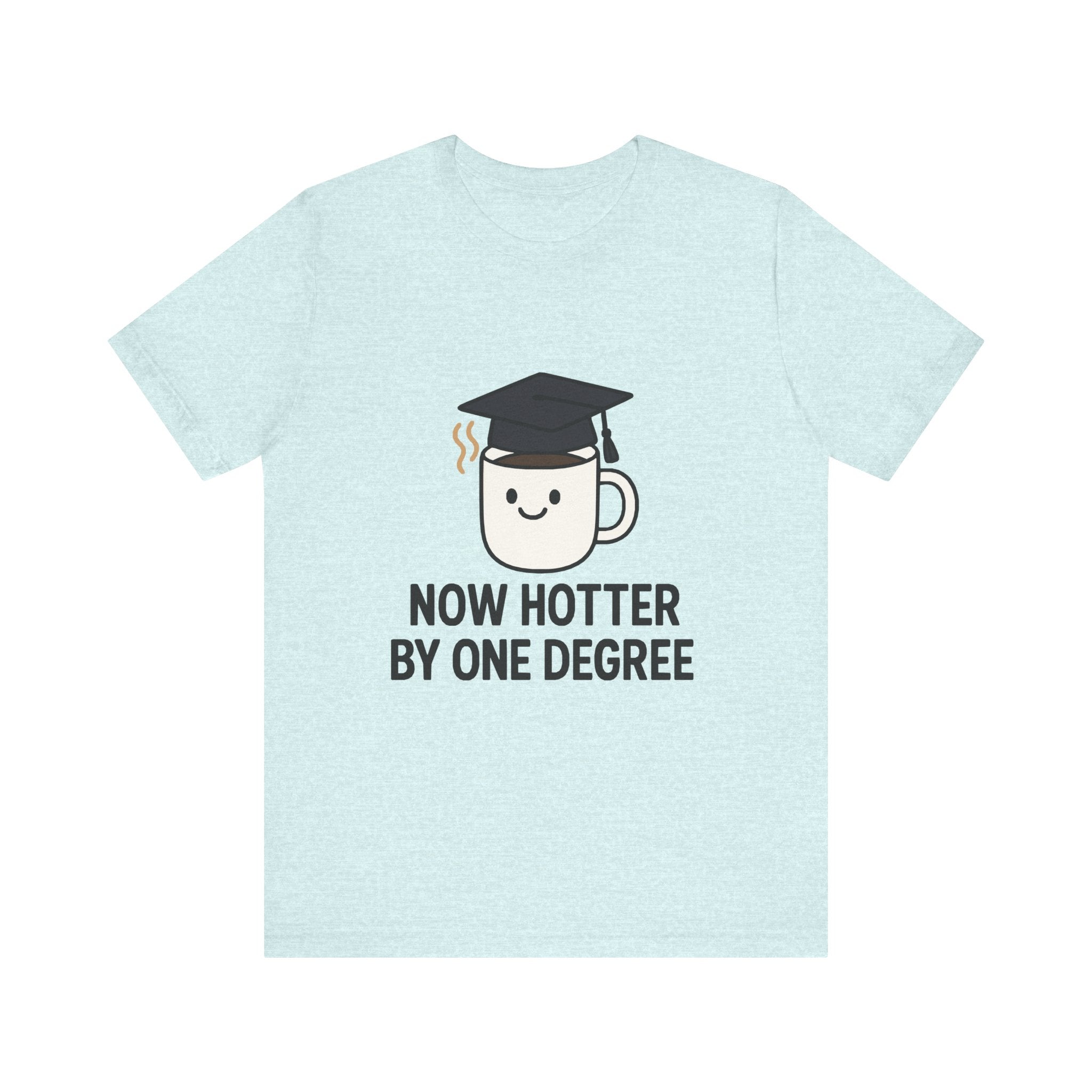 Graduating Quote T-Shirt, Funny Grad Tee, Unisex Jersey Shirt, Sarcastic Graduation Gift, College Humor Top