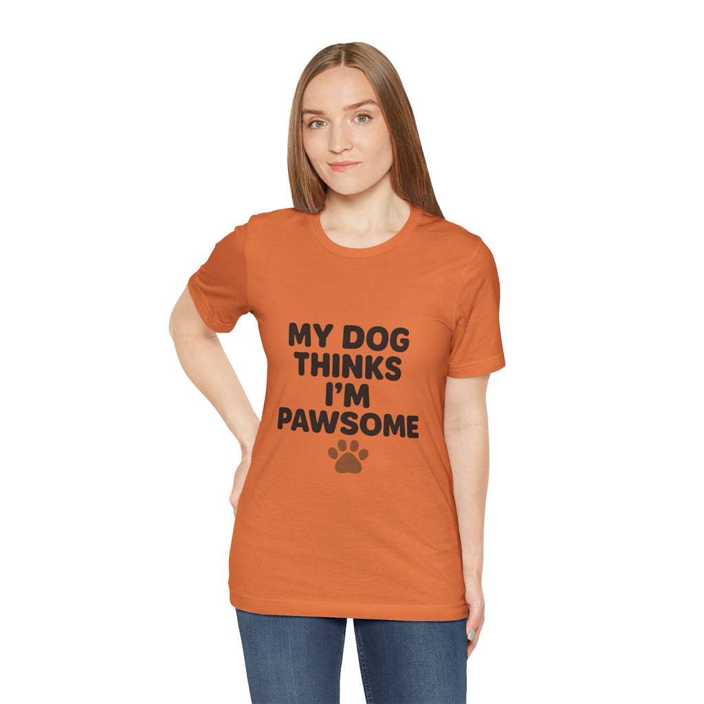 My Dog Thinks I'm Pawsome Unisex Tee, Pet Lover Gift, Dog Mom Shirt, Funny Dog T-Shirt, Cute Canine Apparel, Birthday Gift for Dog Owners