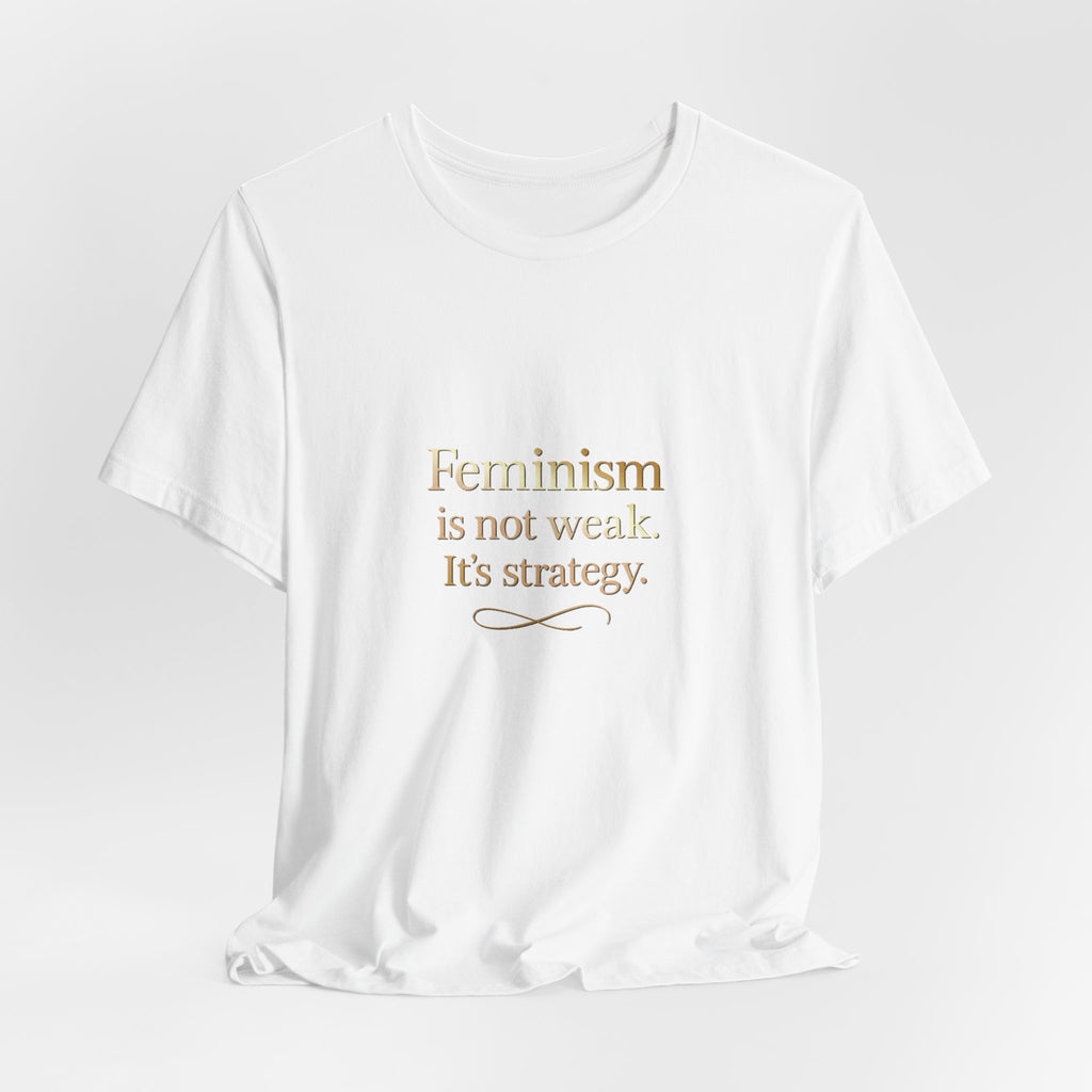 Feminism Is Not Weak Tee Bold Feminist Statement Shirt