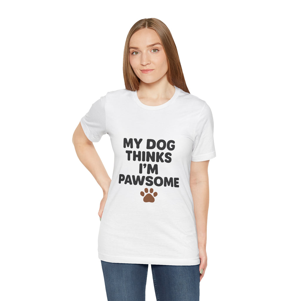 My Dog Thinks I'm Pawsome Unisex Tee, Pet Lover Gift, Dog Mom Shirt, Funny Dog T-Shirt, Cute Canine Apparel, Birthday Gift for Dog Owners