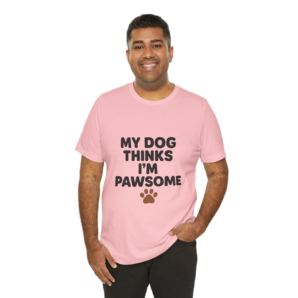 My Dog Thinks I'm Pawsome Unisex Tee, Pet Lover Gift, Dog Mom Shirt, Funny Dog T-Shirt, Cute Canine Apparel, Birthday Gift for Dog Owners