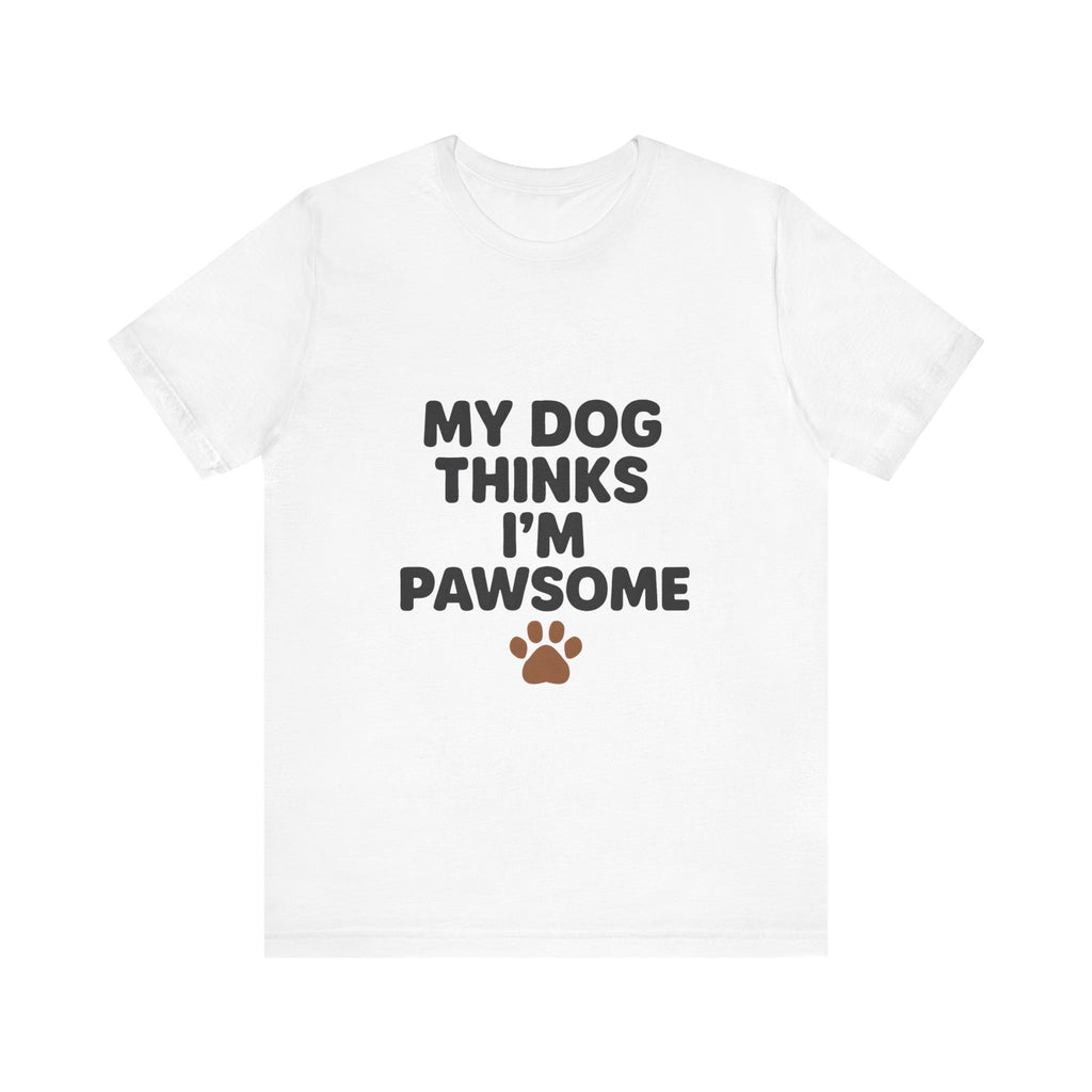 My Dog Thinks I'm Pawsome Unisex Tee, Pet Lover Gift, Dog Mom Shirt, Funny Dog T-Shirt, Cute Canine Apparel, Birthday Gift for Dog Owners
