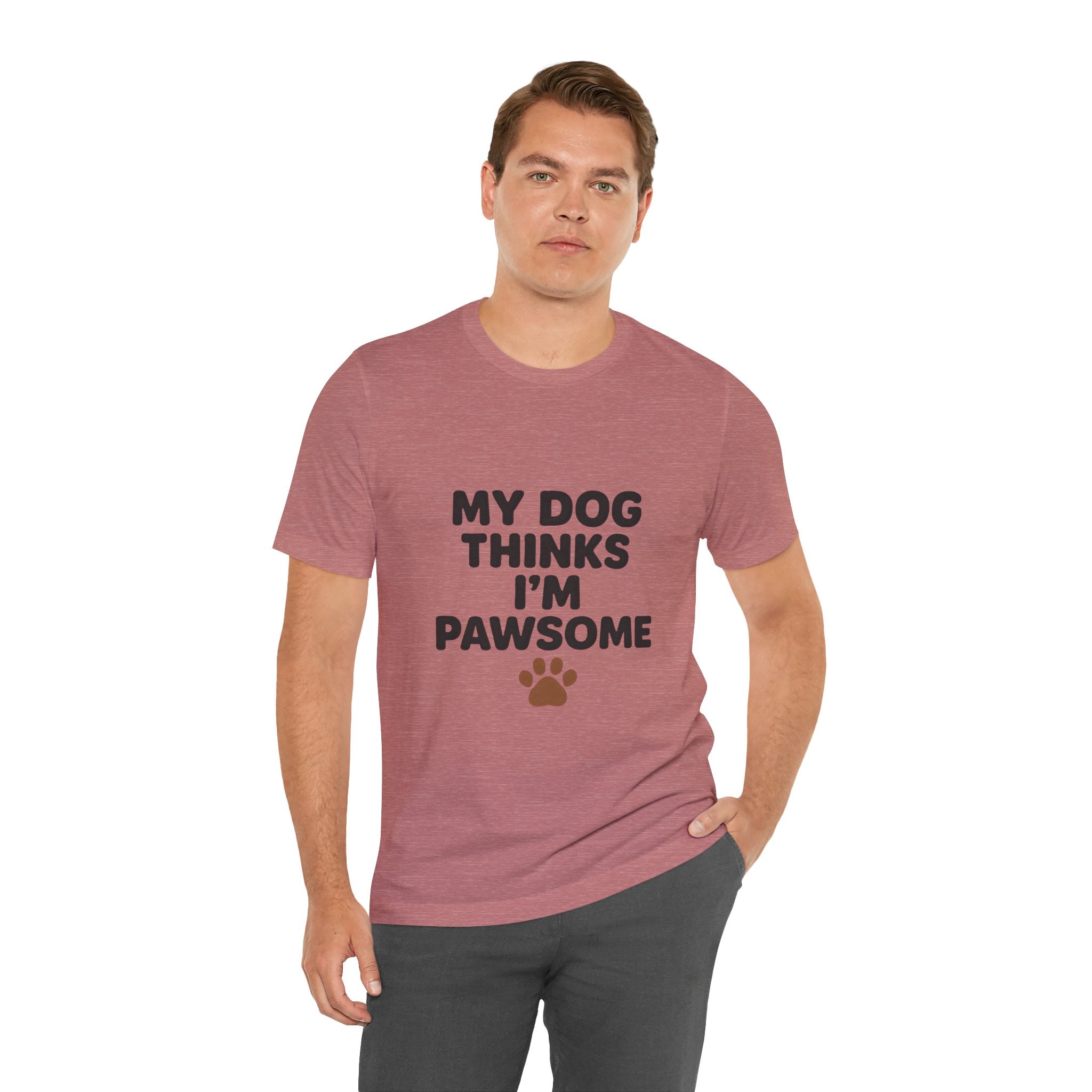 My Dog Thinks I'm Pawsome Unisex Tee, Pet Lover Gift, Dog Mom Shirt, Funny Dog T-Shirt, Cute Canine Apparel, Birthday Gift for Dog Owners