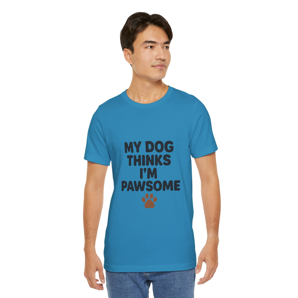 My Dog Thinks I'm Pawsome Unisex Tee, Pet Lover Gift, Dog Mom Shirt, Funny Dog T-Shirt, Cute Canine Apparel, Birthday Gift for Dog Owners