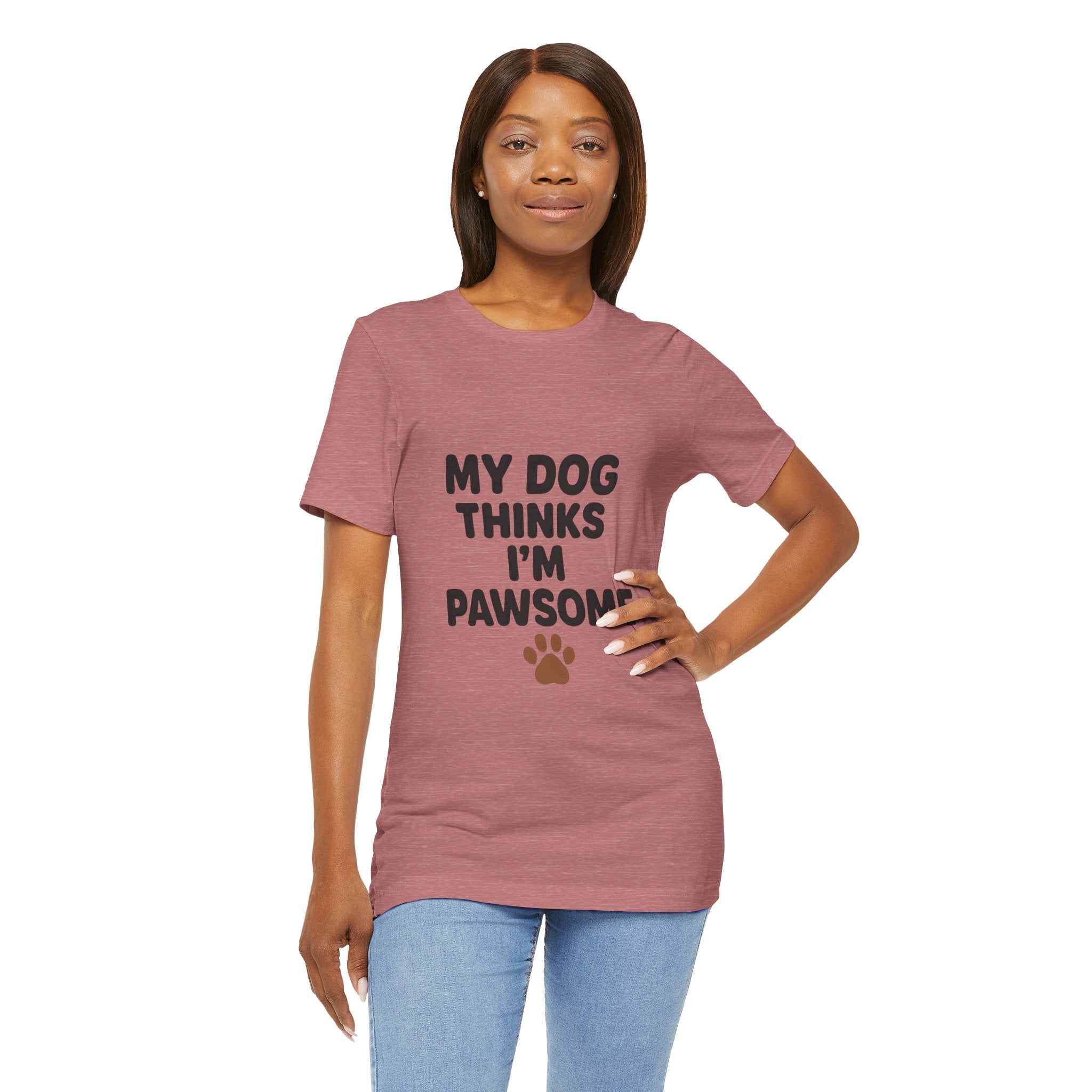 My Dog Thinks I'm Pawsome Unisex Tee, Pet Lover Gift, Dog Mom Shirt, Funny Dog T-Shirt, Cute Canine Apparel, Birthday Gift for Dog Owners