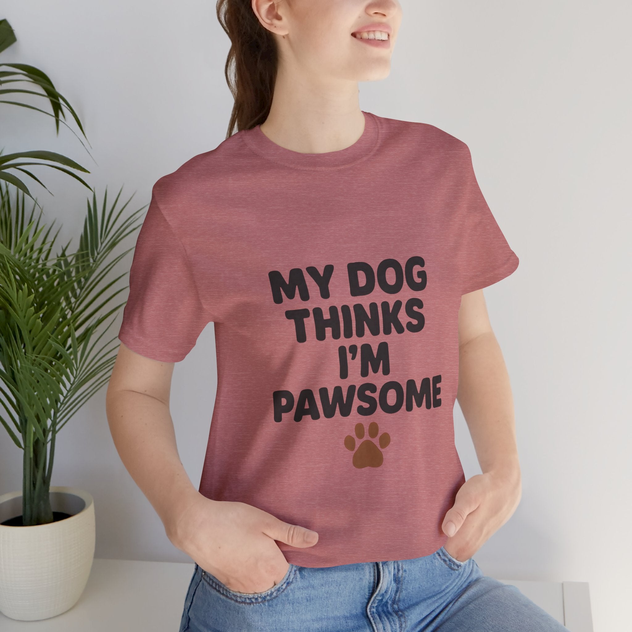 My Dog Thinks I'm Pawsome Unisex Tee, Pet Lover Gift, Dog Mom Shirt, Funny Dog T-Shirt, Cute Canine Apparel, Birthday Gift for Dog Owners