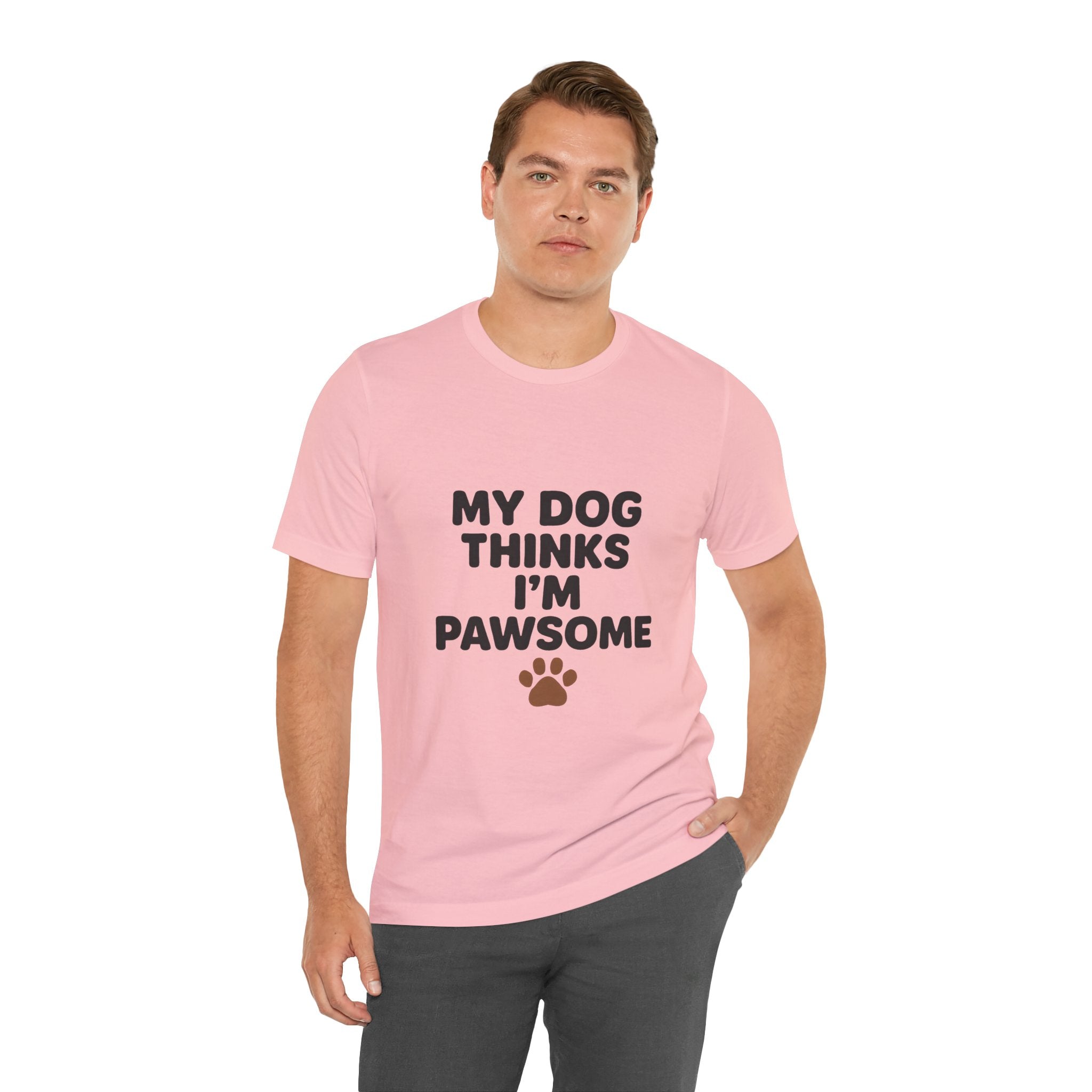 My Dog Thinks I'm Pawsome Unisex Tee, Pet Lover Gift, Dog Mom Shirt, Funny Dog T-Shirt, Cute Canine Apparel, Birthday Gift for Dog Owners