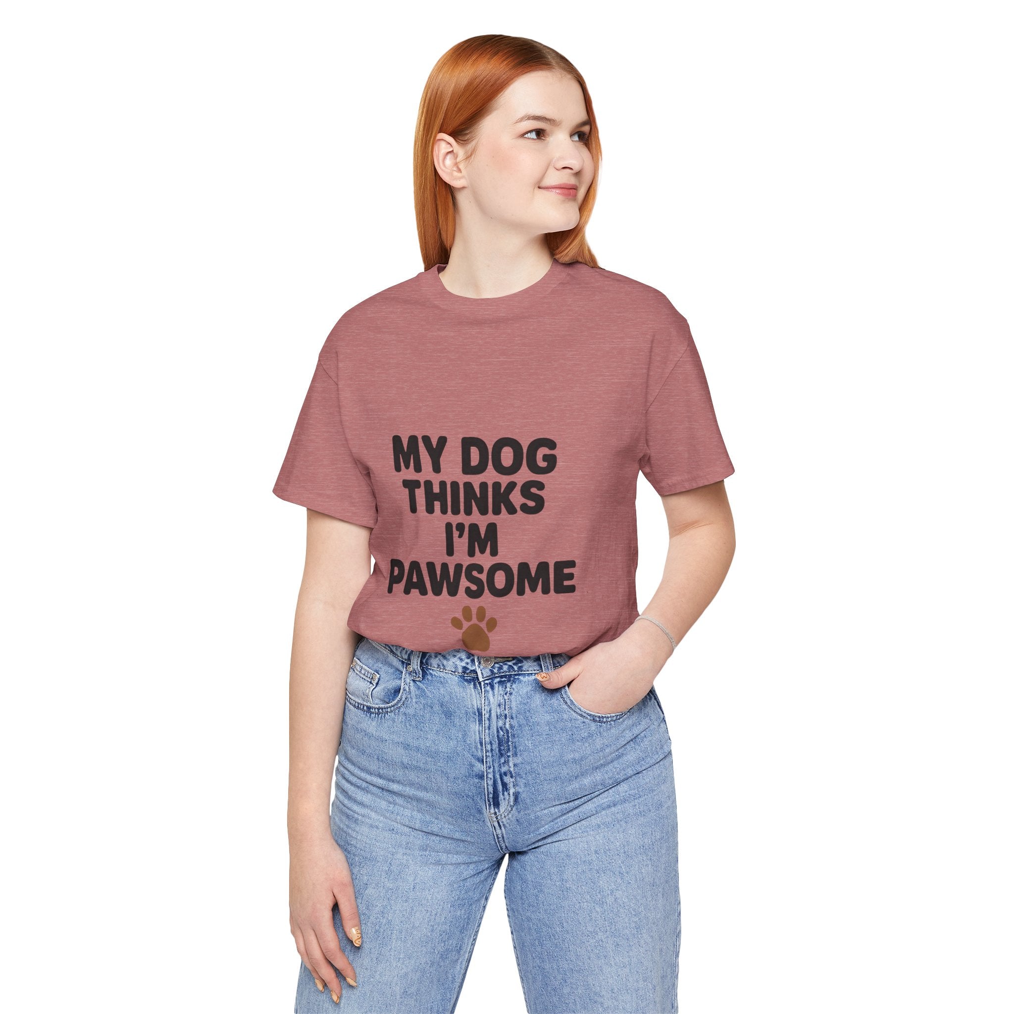 My Dog Thinks I'm Pawsome Unisex Tee, Pet Lover Gift, Dog Mom Shirt, Funny Dog T-Shirt, Cute Canine Apparel, Birthday Gift for Dog Owners
