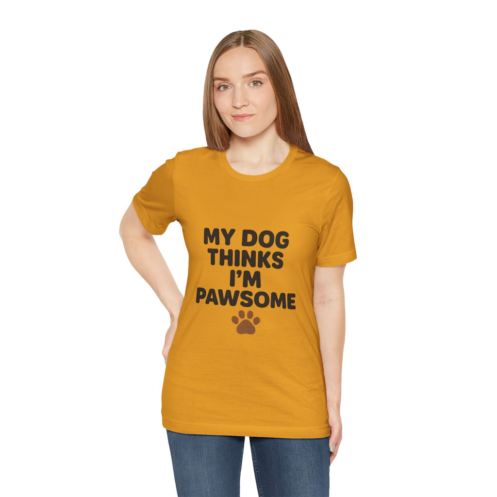My Dog Thinks I'm Pawsome Unisex Tee, Pet Lover Gift, Dog Mom Shirt, Funny Dog T-Shirt, Cute Canine Apparel, Birthday Gift for Dog Owners