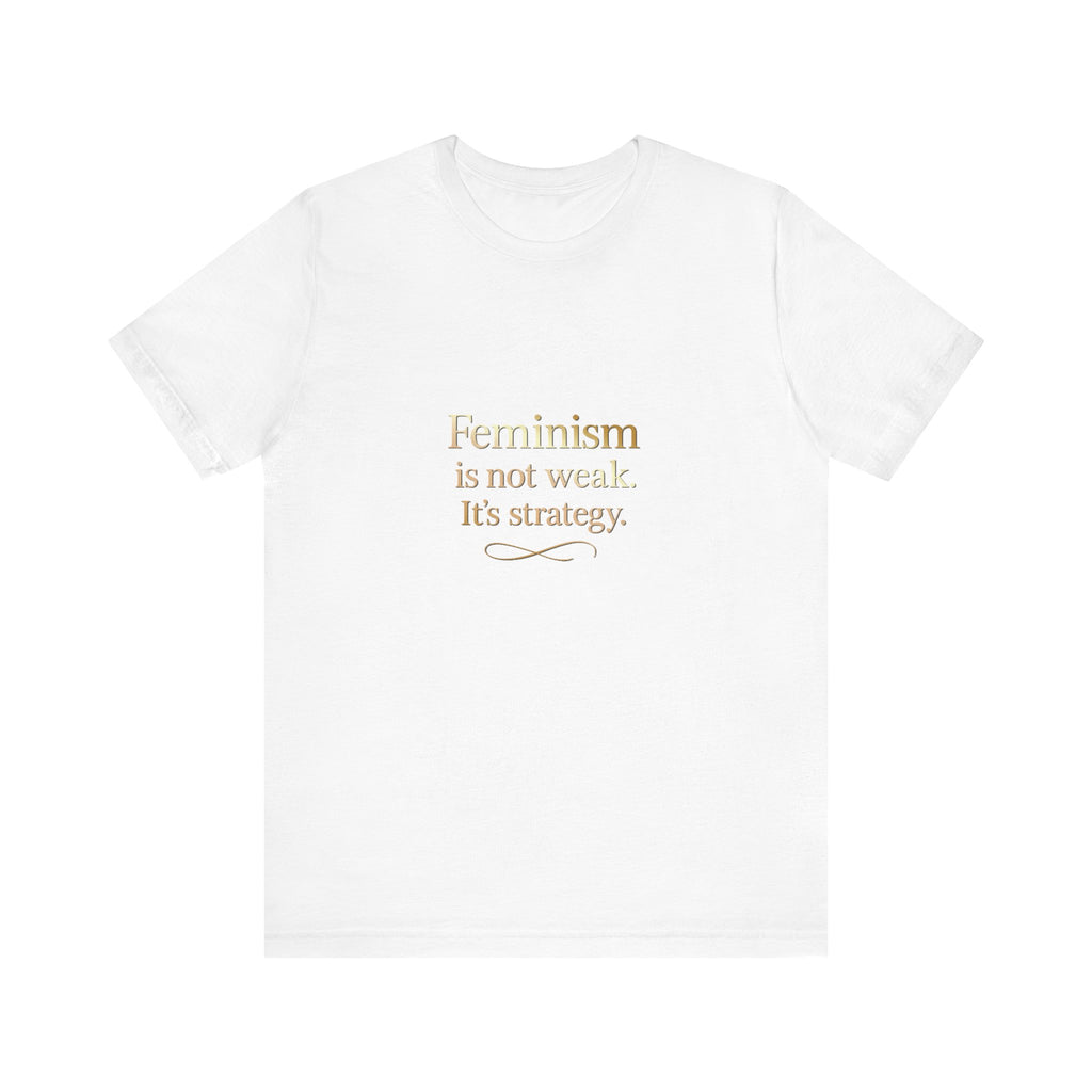 Feminism Is Not Weak Tee Bold Feminist Statement Shirt