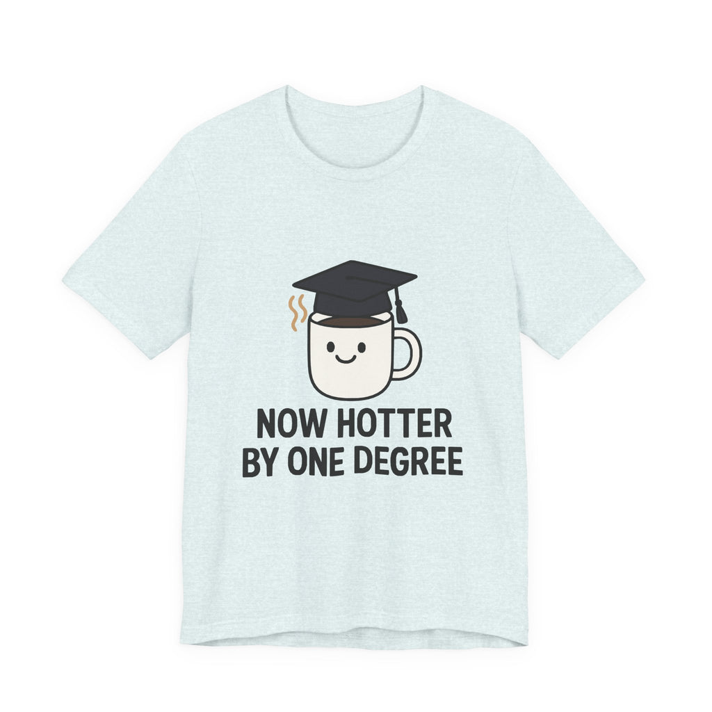 Graduating Quote T-Shirt, Funny Grad Tee, Unisex Jersey Shirt, Sarcastic Graduation Gift, College Humor Top