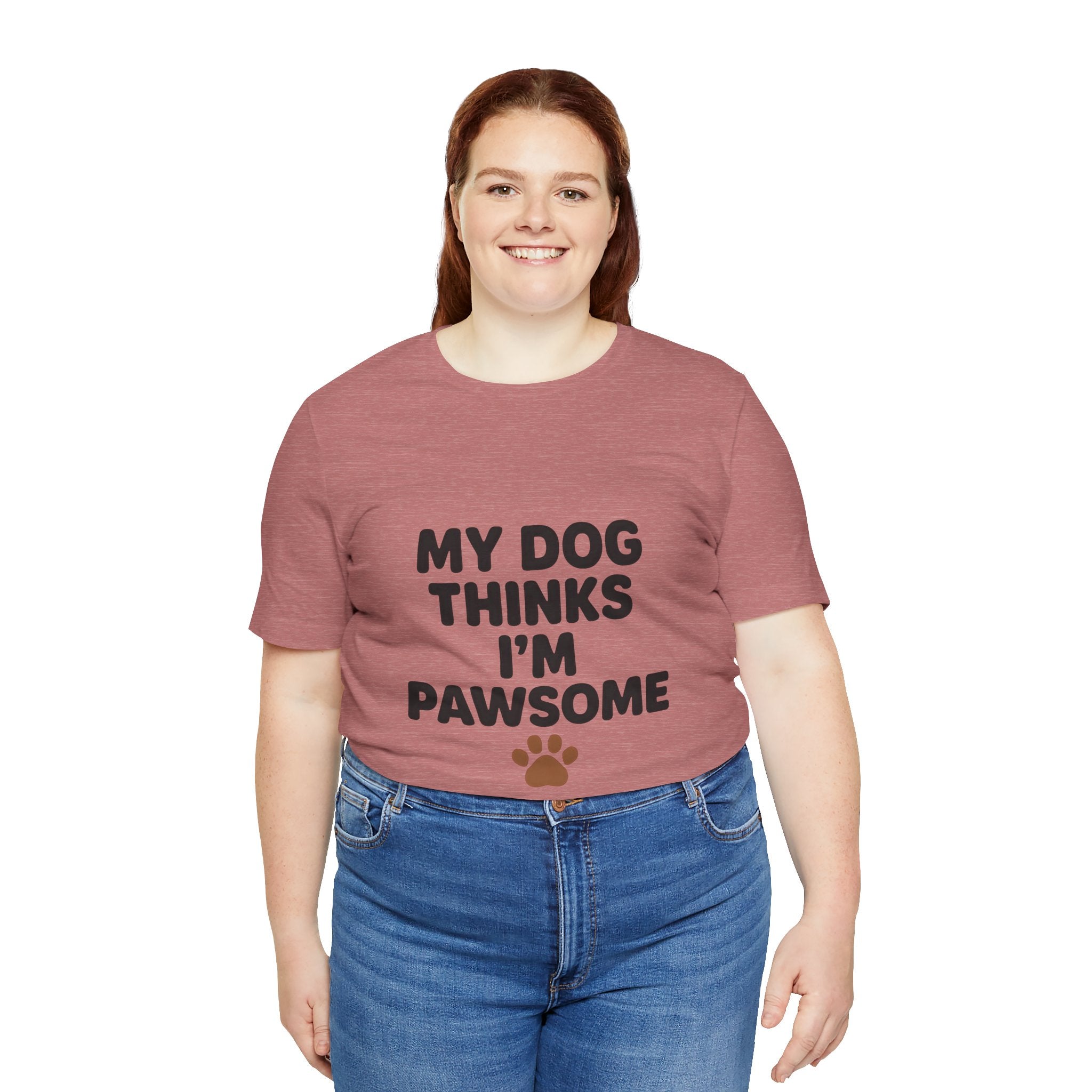 My Dog Thinks I'm Pawsome Unisex Tee, Pet Lover Gift, Dog Mom Shirt, Funny Dog T-Shirt, Cute Canine Apparel, Birthday Gift for Dog Owners