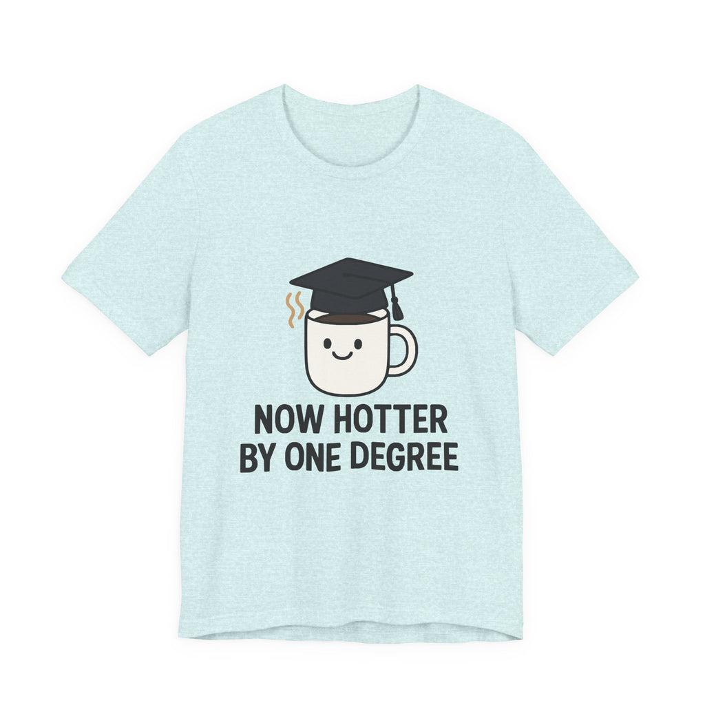 Graduating Quote T-Shirt, Funny Grad Tee, Unisex Jersey Shirt, Sarcastic Graduation Gift, College Humor Top