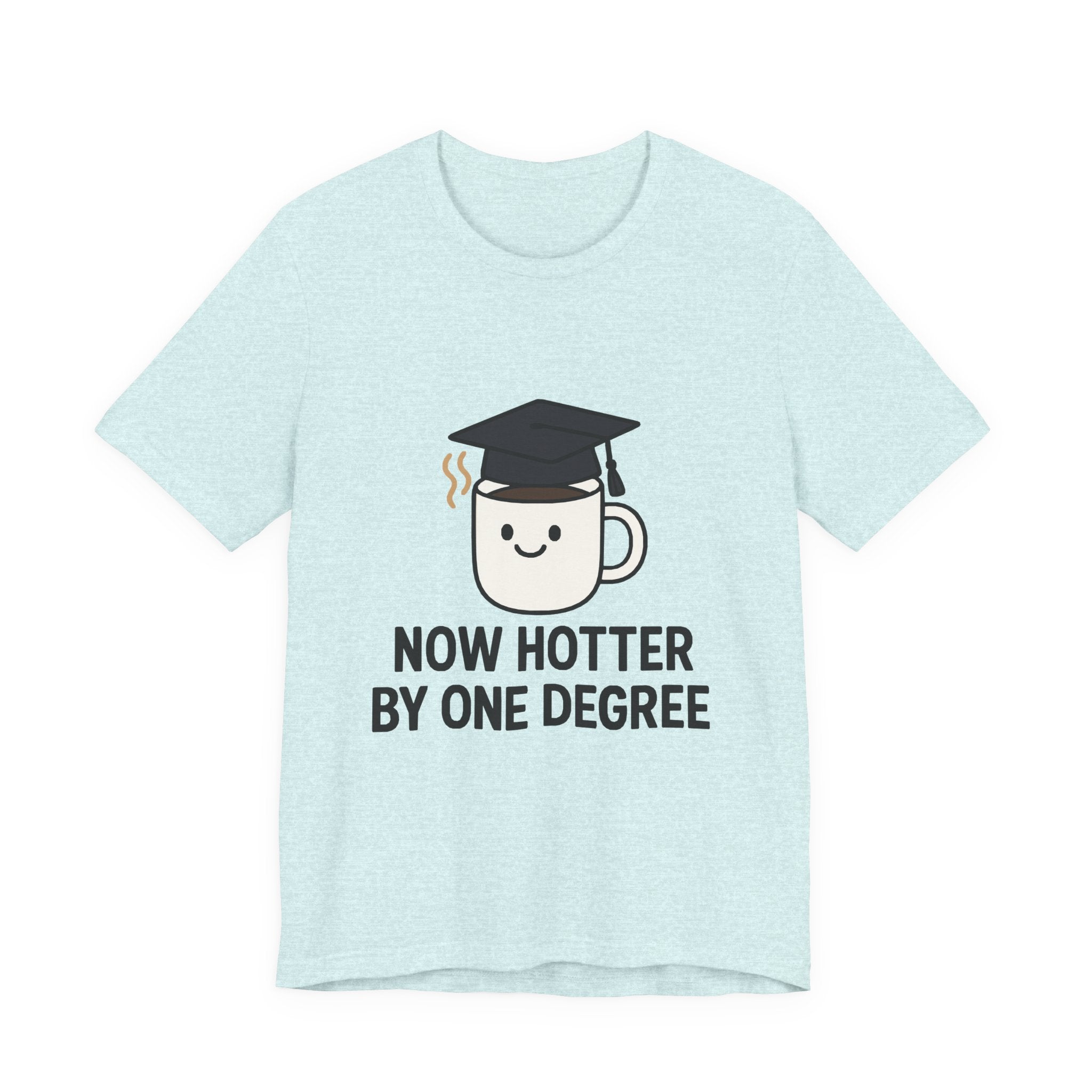 Graduating Quote T-Shirt, Funny Grad Tee, Unisex Jersey Shirt, Sarcastic Graduation Gift, College Humor Top