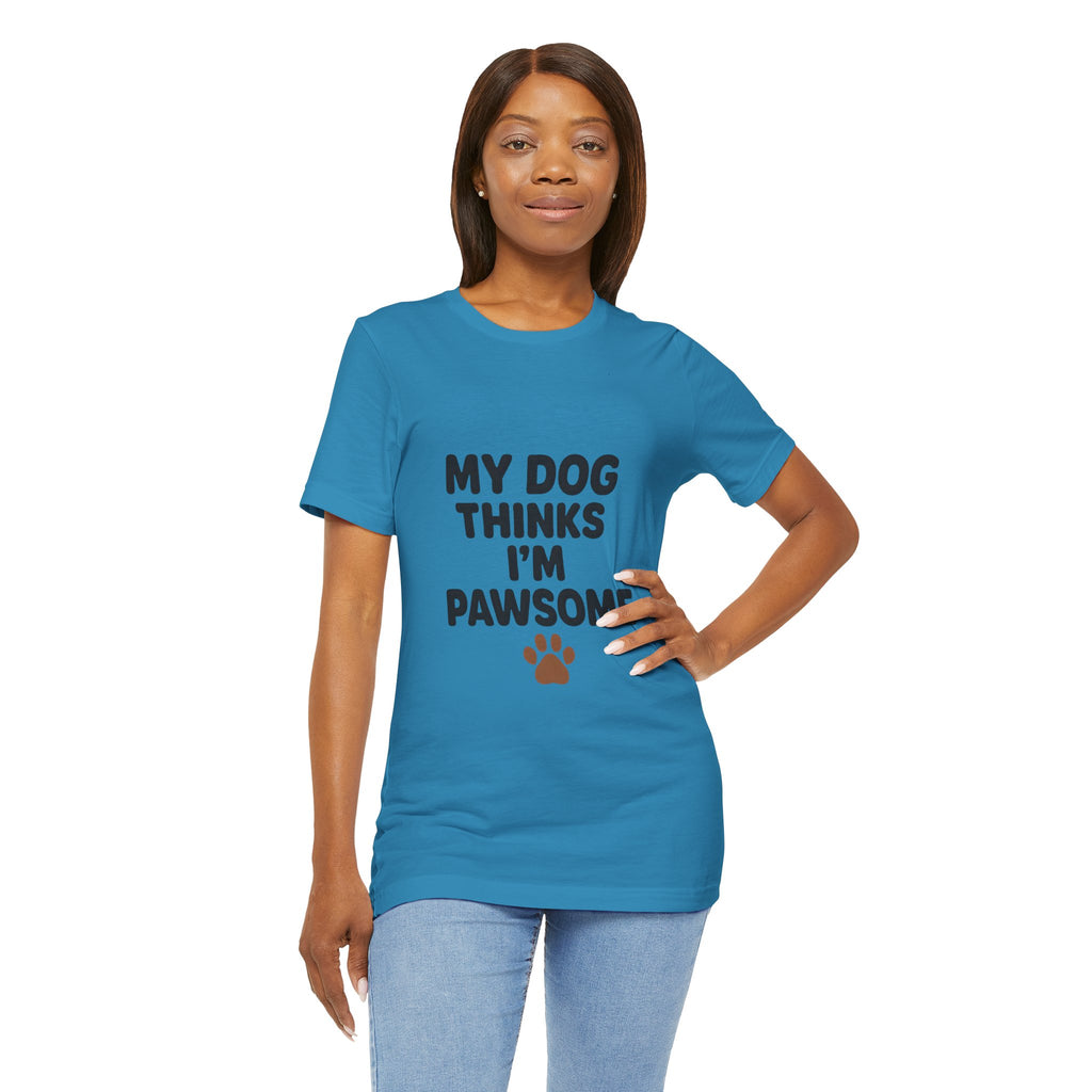 My Dog Thinks I'm Pawsome Unisex Tee, Pet Lover Gift, Dog Mom Shirt, Funny Dog T-Shirt, Cute Canine Apparel, Birthday Gift for Dog Owners