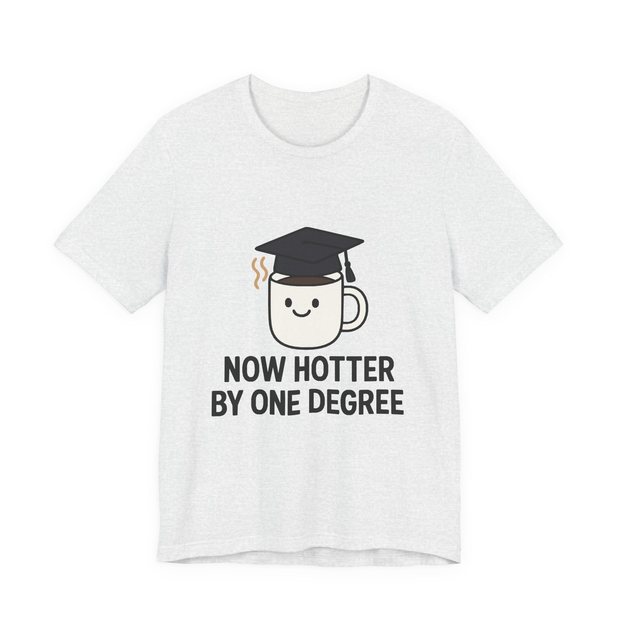 Graduating Quote T-Shirt, Funny Grad Tee, Unisex Jersey Shirt, Sarcastic Graduation Gift, College Humor Top