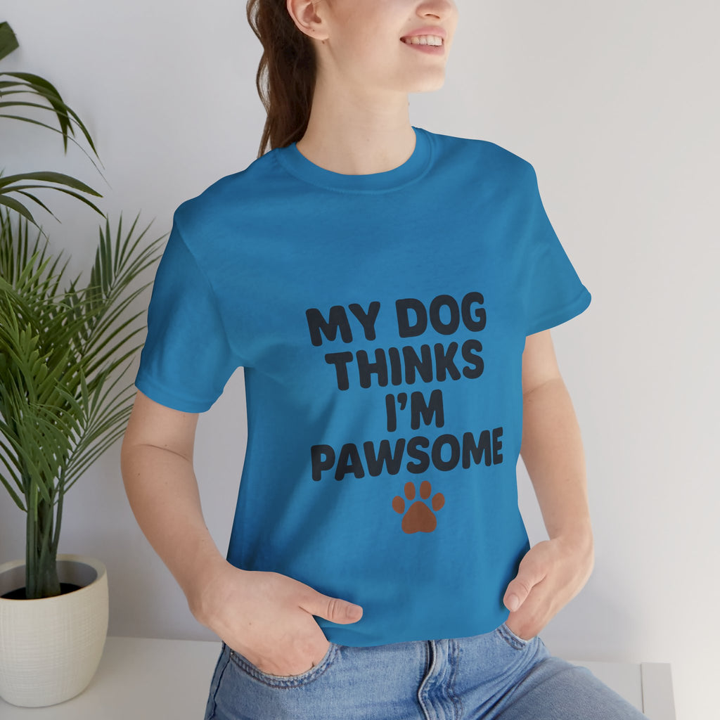My Dog Thinks I'm Pawsome Unisex Tee, Pet Lover Gift, Dog Mom Shirt, Funny Dog T-Shirt, Cute Canine Apparel, Birthday Gift for Dog Owners