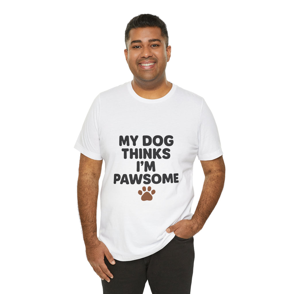 My Dog Thinks I'm Pawsome Unisex Tee, Pet Lover Gift, Dog Mom Shirt, Funny Dog T-Shirt, Cute Canine Apparel, Birthday Gift for Dog Owners