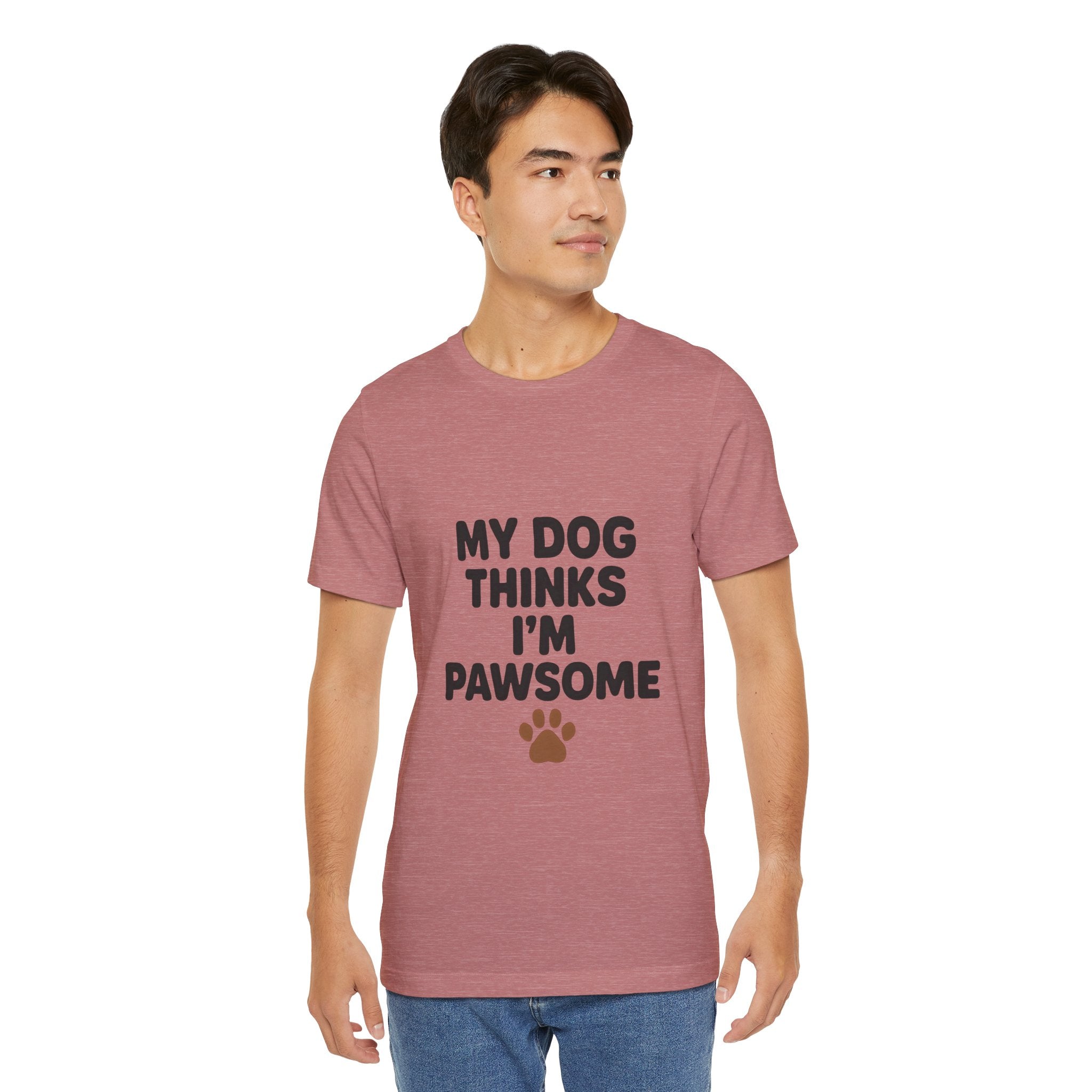My Dog Thinks I'm Pawsome Unisex Tee, Pet Lover Gift, Dog Mom Shirt, Funny Dog T-Shirt, Cute Canine Apparel, Birthday Gift for Dog Owners