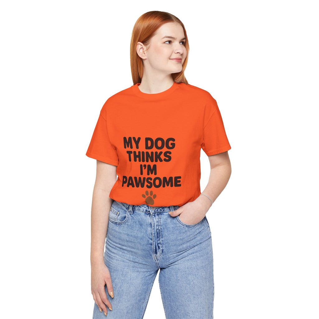 My Dog Thinks I'm Pawsome Unisex Tee, Pet Lover Gift, Dog Mom Shirt, Funny Dog T-Shirt, Cute Canine Apparel, Birthday Gift for Dog Owners