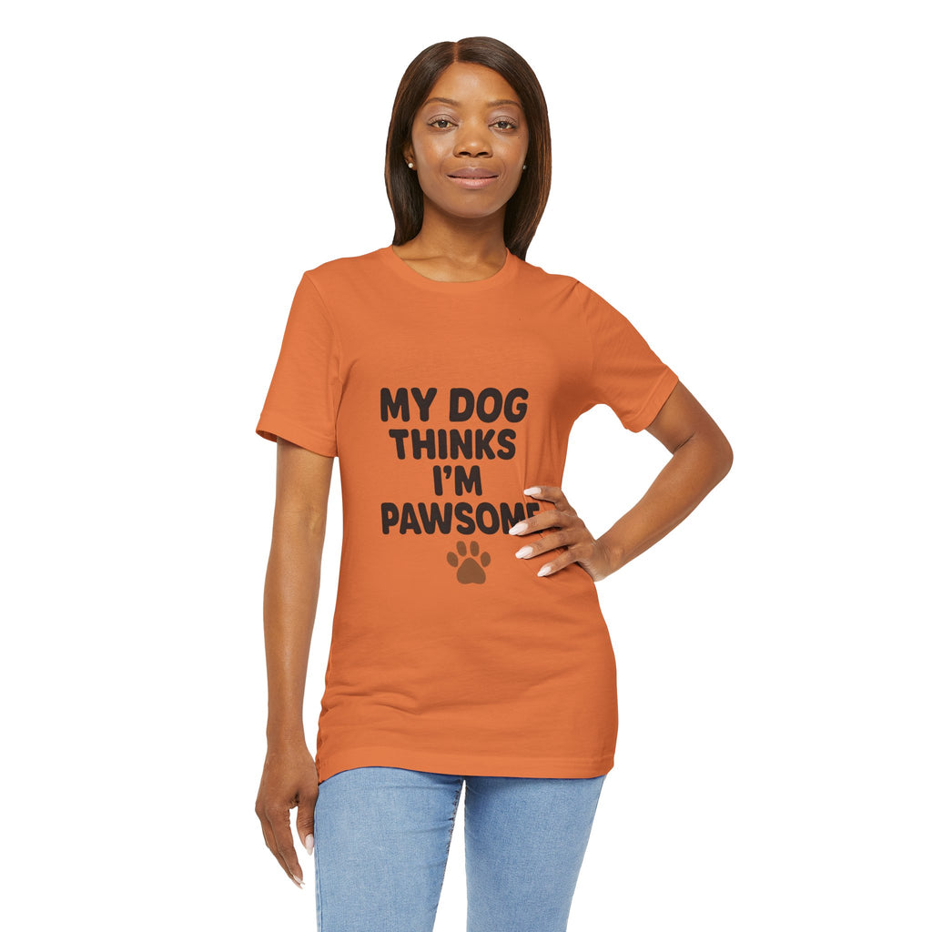 My Dog Thinks I'm Pawsome Unisex Tee, Pet Lover Gift, Dog Mom Shirt, Funny Dog T-Shirt, Cute Canine Apparel, Birthday Gift for Dog Owners