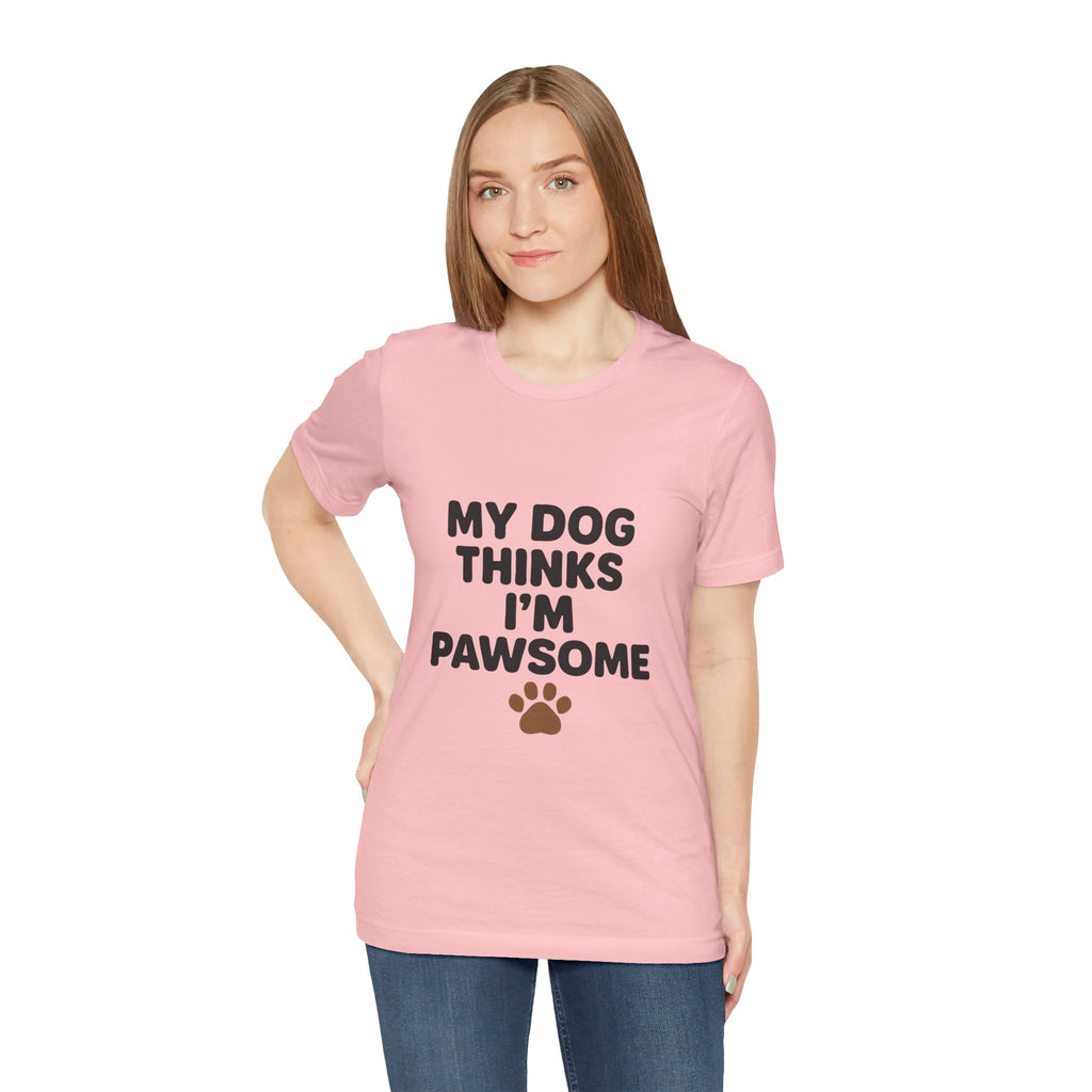 My Dog Thinks I'm Pawsome Unisex Tee, Pet Lover Gift, Dog Mom Shirt, Funny Dog T-Shirt, Cute Canine Apparel, Birthday Gift for Dog Owners