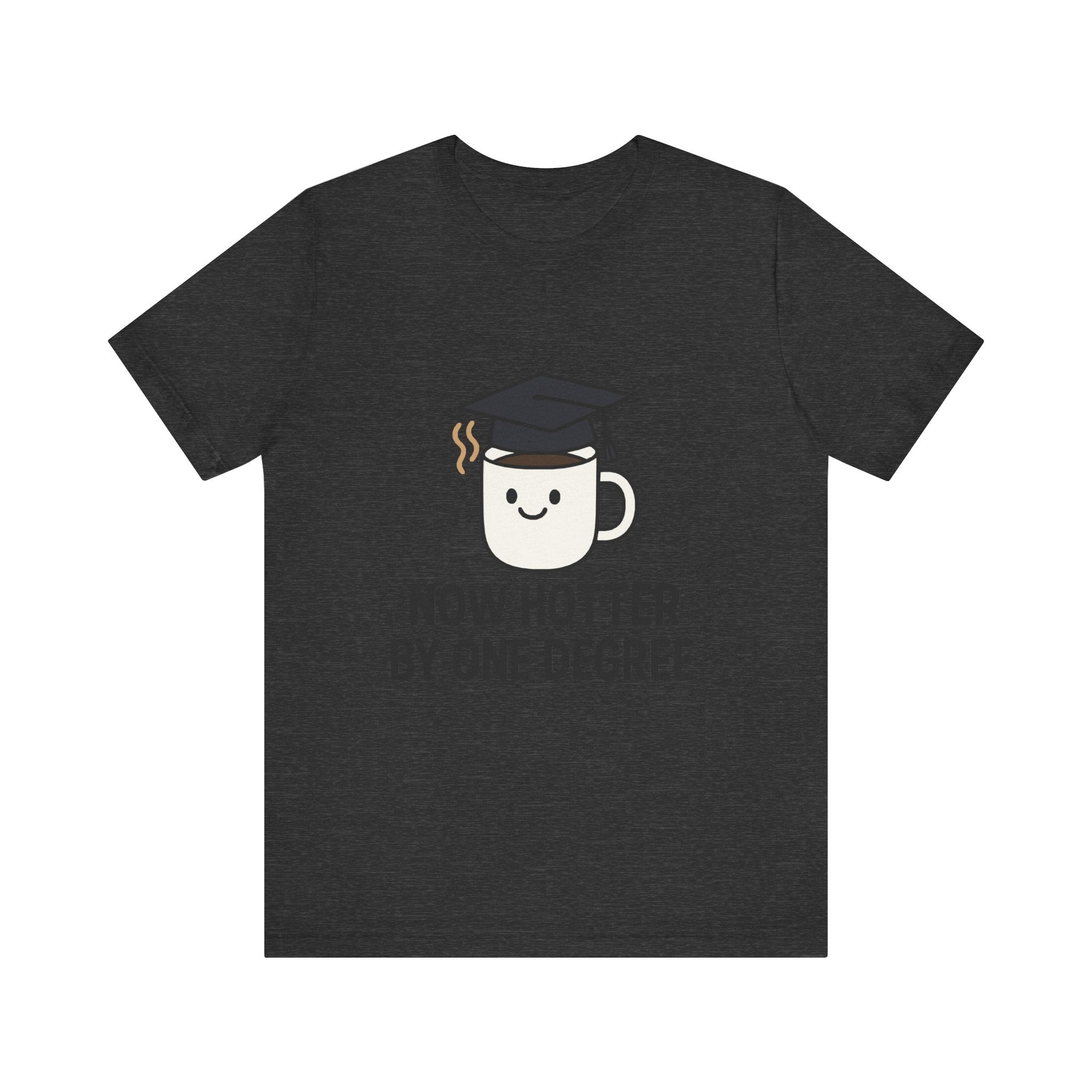 Graduating Quote T-Shirt, Funny Grad Tee, Unisex Jersey Shirt, Sarcastic Graduation Gift, College Humor Top